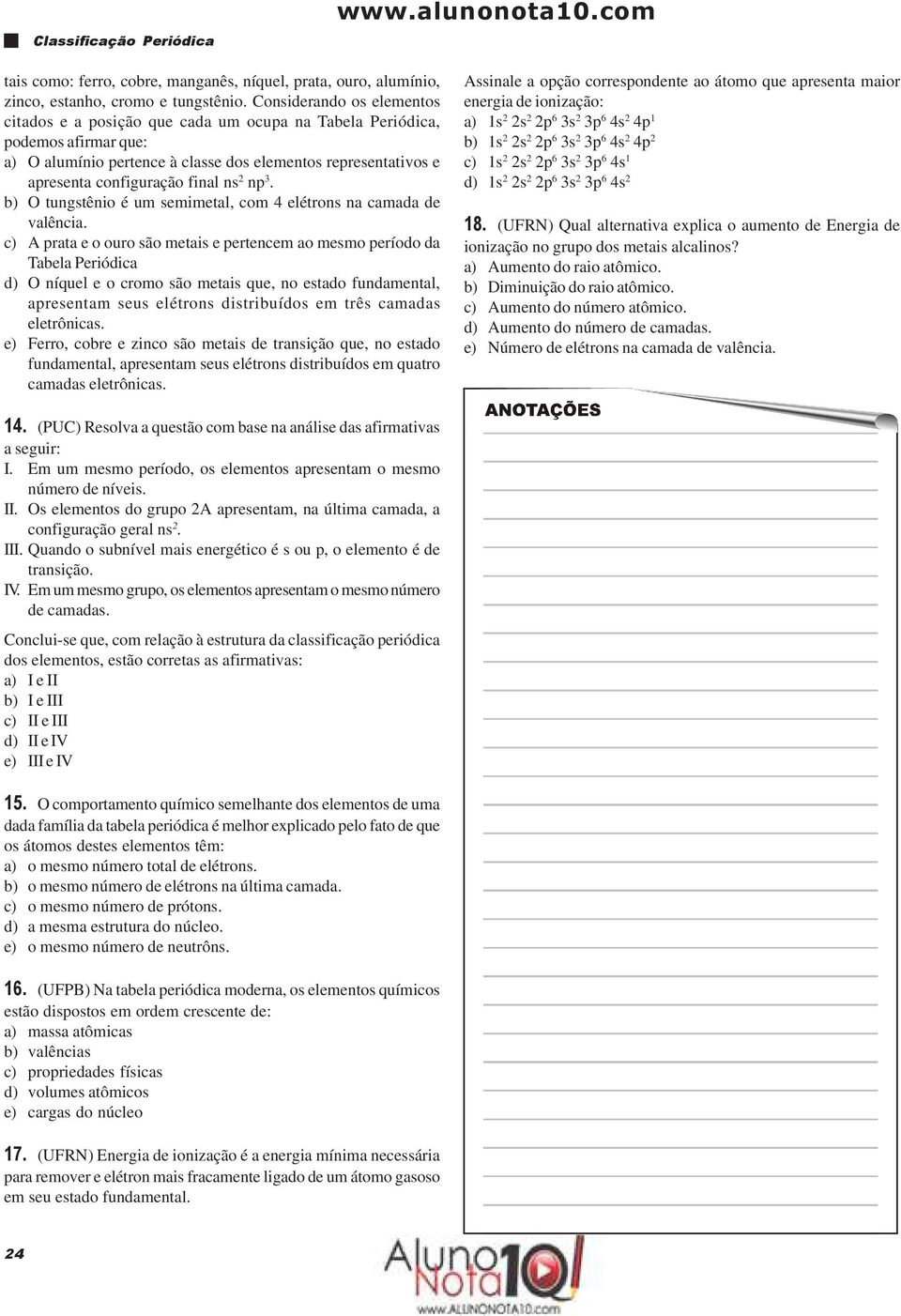 ns 2 np 3. b) O tungstênio é um semimetal, com 4 elétrons na camada de valência.