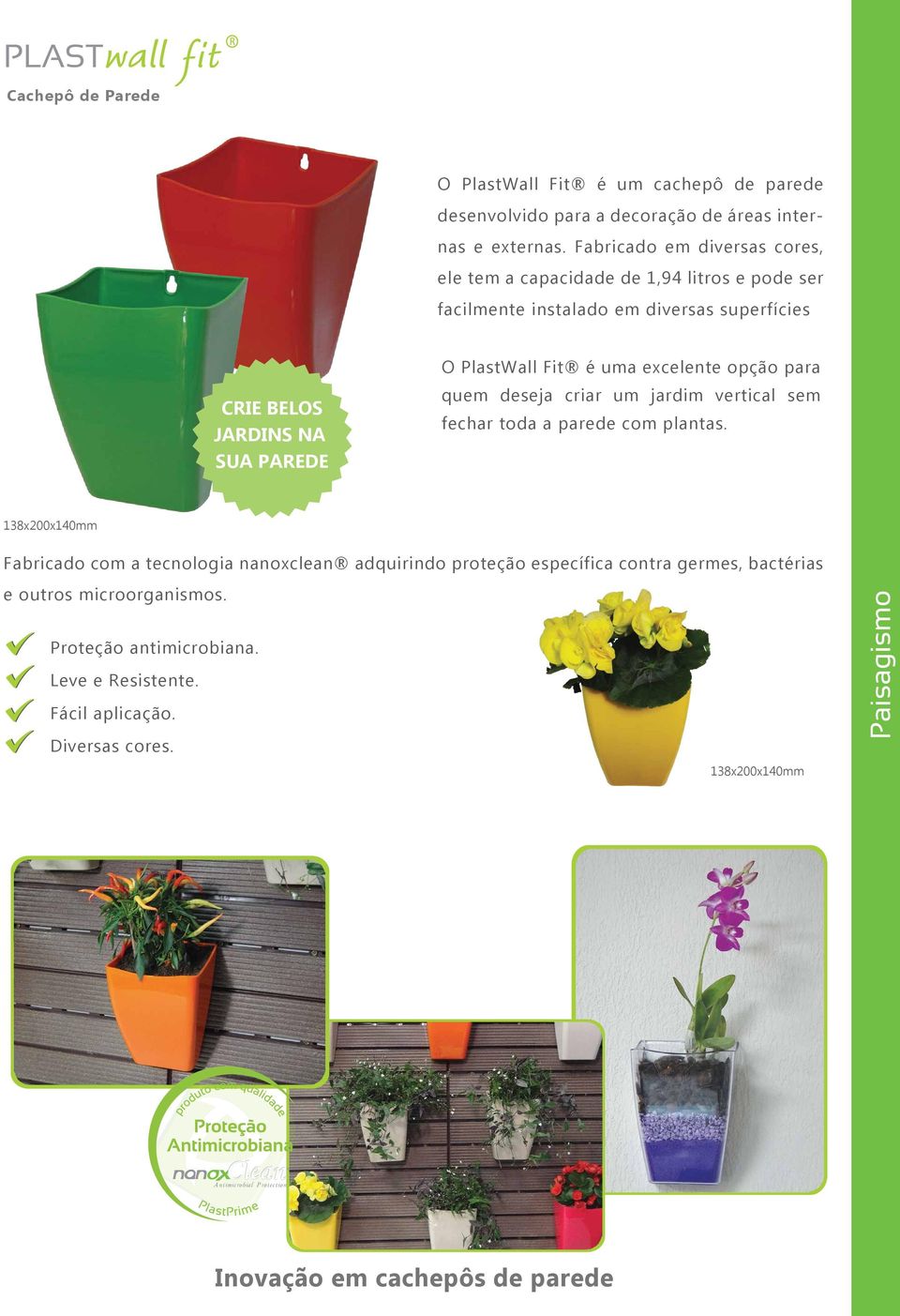 Fit é uma excelente opção para quem deseja criar um jardim vertical sem fechar toda a parede com plantas.