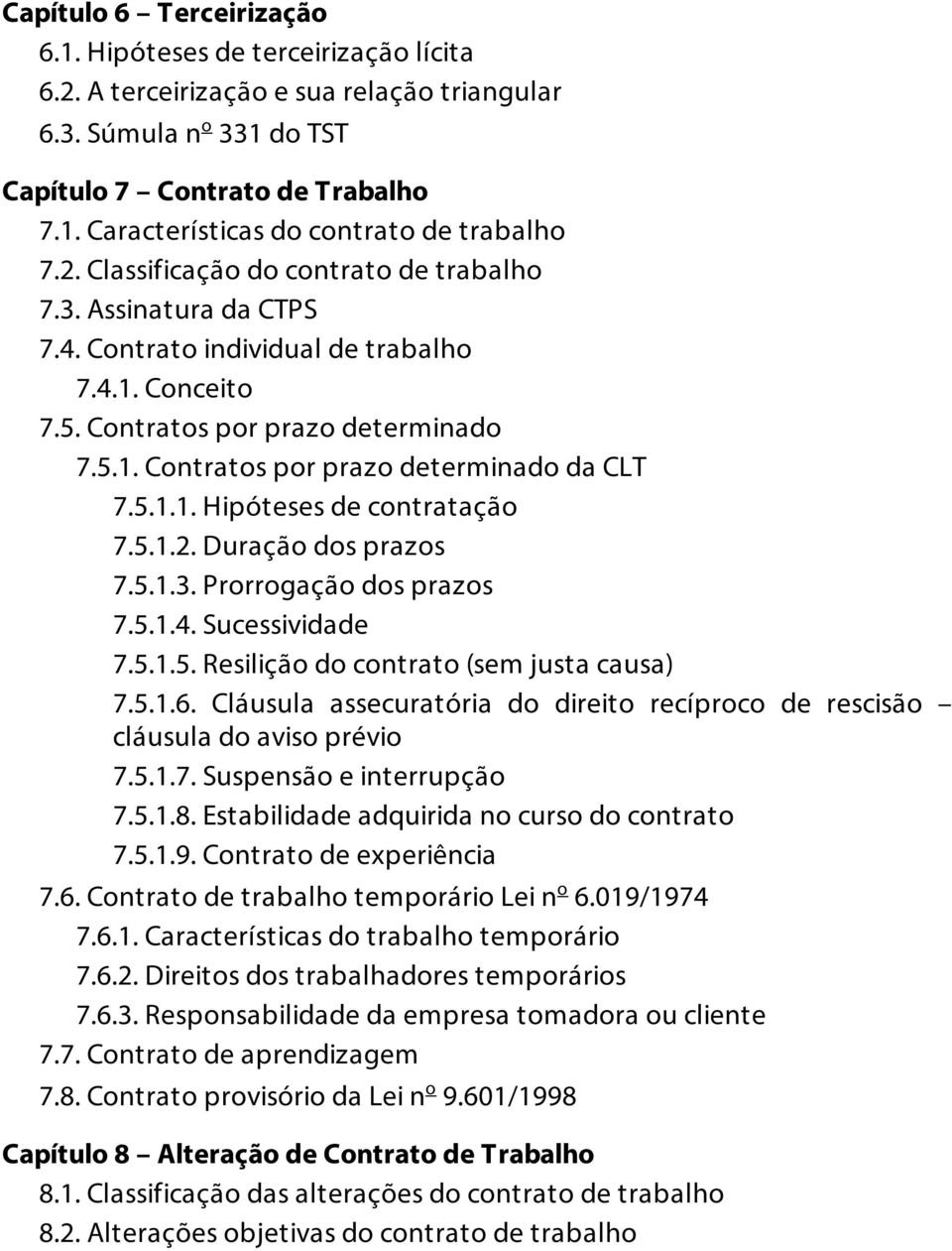 5.1.1. Hipóteses de contratação 7.5.1.2. Duração dos prazos 7.5.1.3. Prorrogação dos prazos 7.5.1.4. Sucessividade 7.5.1.5. Resilição do contrato (sem justa causa) 7.5.1.6.