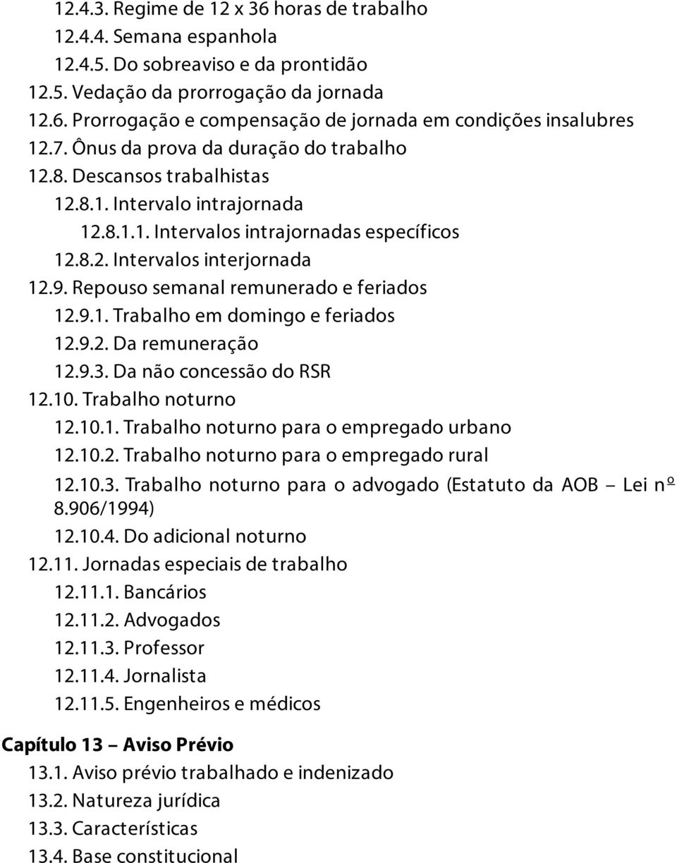 Repouso semanal remunerado e feriados 12.9.1. Trabalho em domingo e feriados 12.9.2. Da remuneração 12.9.3. Da não concessão do RSR 12.10. Trabalho noturno 12.10.1. Trabalho noturno para o empregado urbano 12.