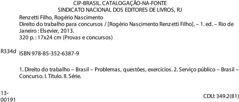 do trabalho para concursos / [Rogério Nascimento Renz etti Filho]. 1. ed. Rio de Janeiro : Elsevier, 2013.