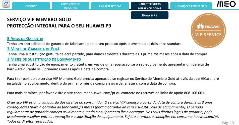 substituição de equipamento gratuita, em vez de uma reparação, se o seu equipamento apresentar um defeito de hardware durante os 3 primeiros meses após a data de compra Para tirar partido do serviço