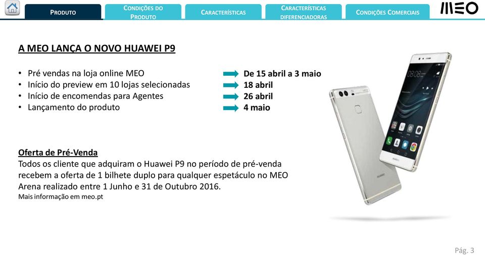 Pré-Venda Todos os cliente que adquiram o Huawei P9 no período de pré-venda recebem a oferta de 1 bilhete