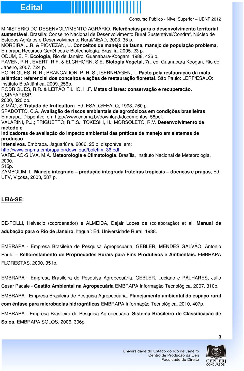 Conceitos de manejo de fauna, manejo de população problema. Embrapa Recursos Genéticos e Biotecnologia. Brasília. 2005. 23 p. ODUM, E. P. Ecologia, Rio de Janeiro, Guanabara-Koogam, 1988, 426 p.