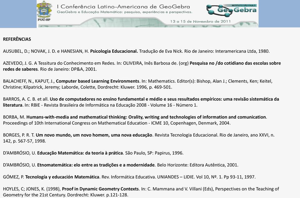 In: Mathematics. Editor(s): Bishop, Alan J.; Clements, Ken; Keitel, Christine; Kilpatrick, Jeremy; Laborde, Colette, Dordrecht: Kluwer. 1996, p. 469-501. BARROS, A. C. B. et all.