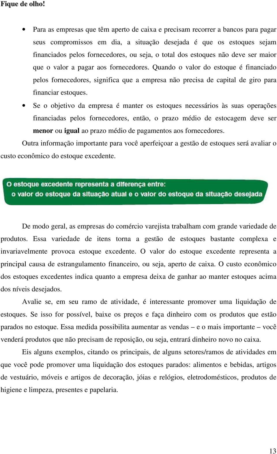 dos estoques não deve ser maior que o valor a pagar aos fornecedores.