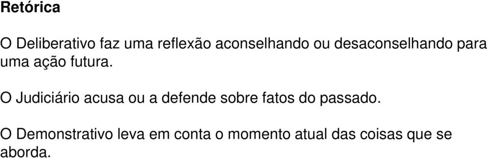 O Judiciário acusa ou a defende sobre fatos do passado.