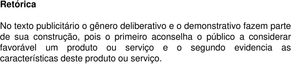 aconselha o público a considerar favorável um produto ou