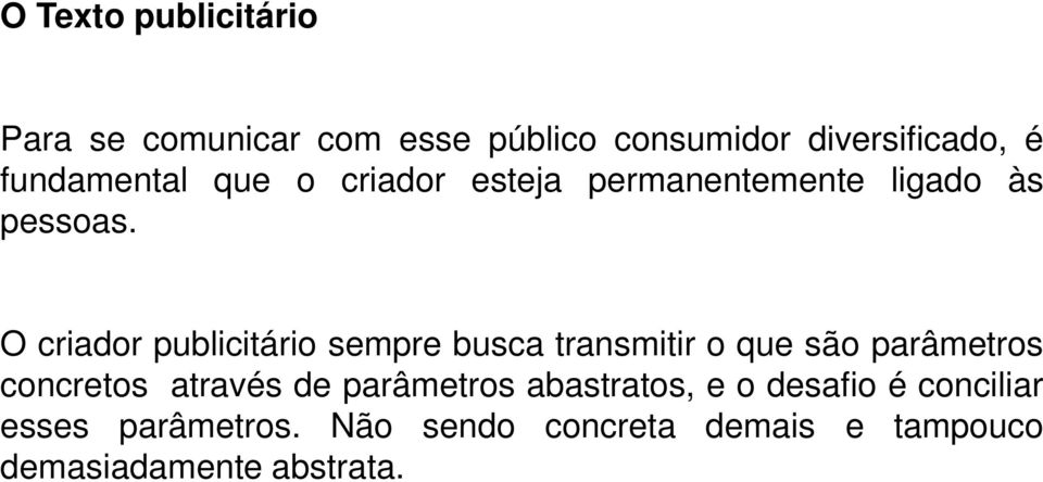 O criador publicitário sempre busca transmitir o que são parâmetros concretos através de