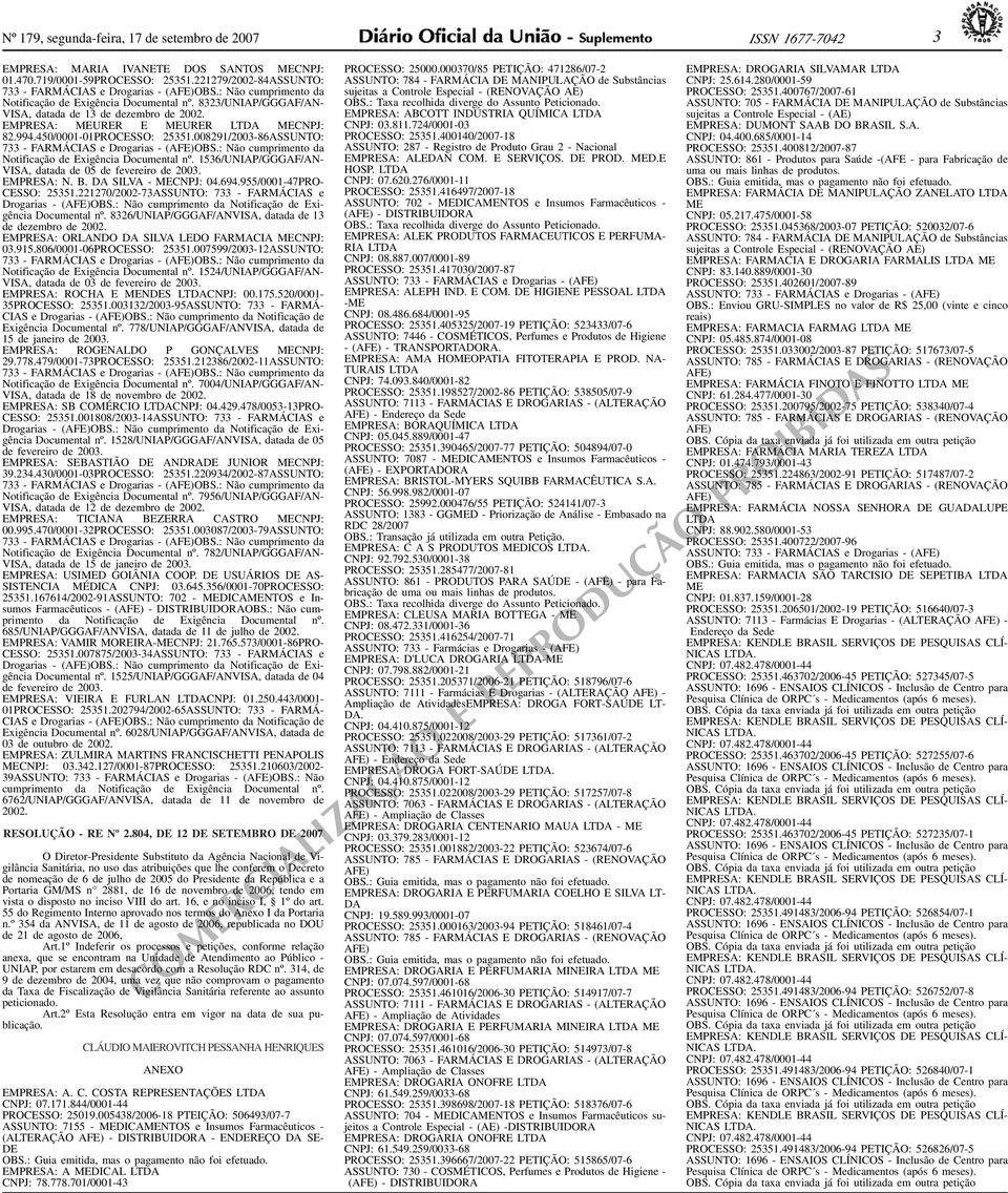 733 - FARMÁCIAS e Drogarias - (AFE)OBS: Não cumprimento da Notificação de Exigência Documental nº 1536/UNIAP/GGGAF/AN- VISA, datada de 05 de fevereiro de 003 EMPRESA: N B DA SILVA - MECNPJ: