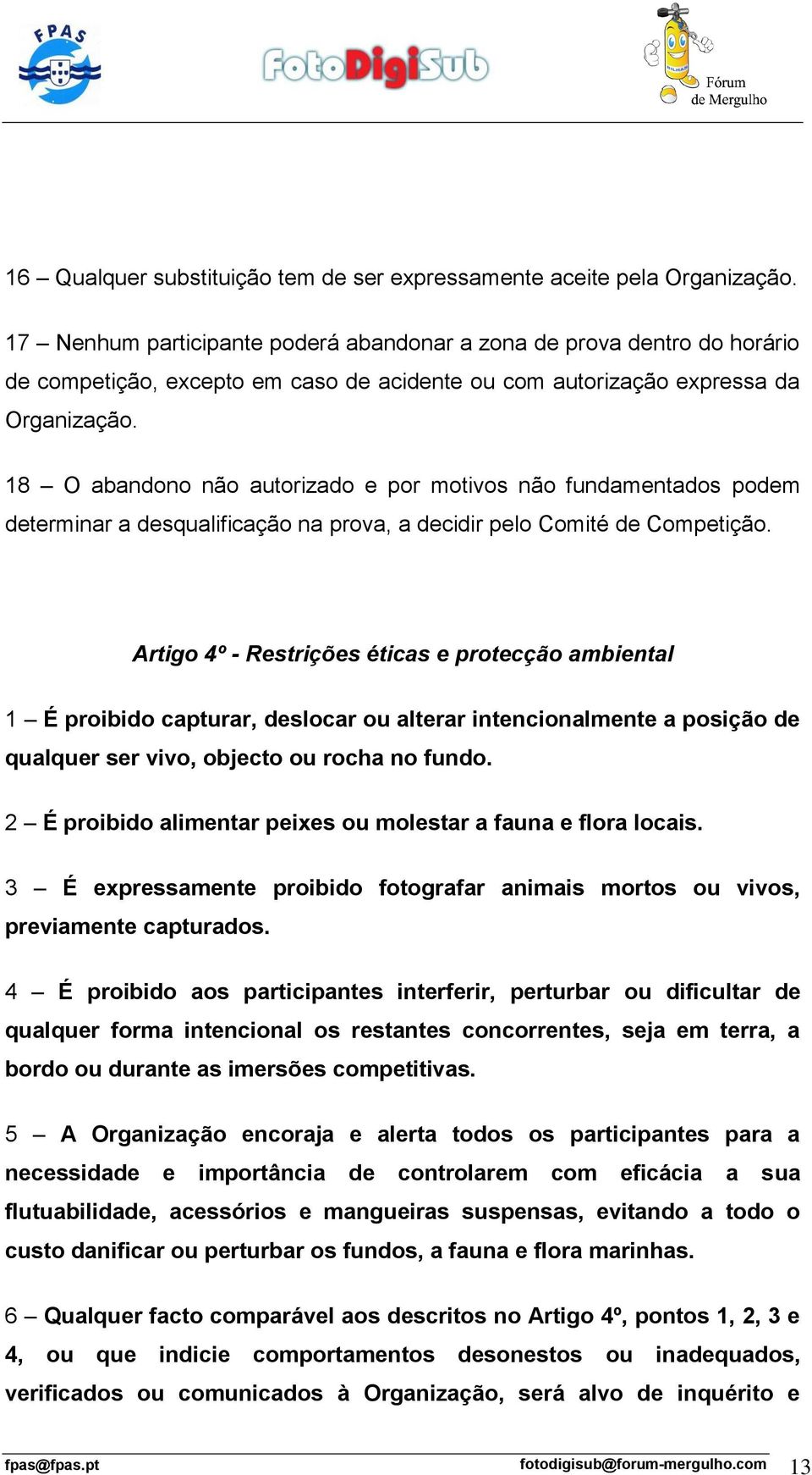 18 O abandono não autorizado e por motivos não fundamentados podem determinar a desqualificação na prova, a decidir pelo Comité de Competição.