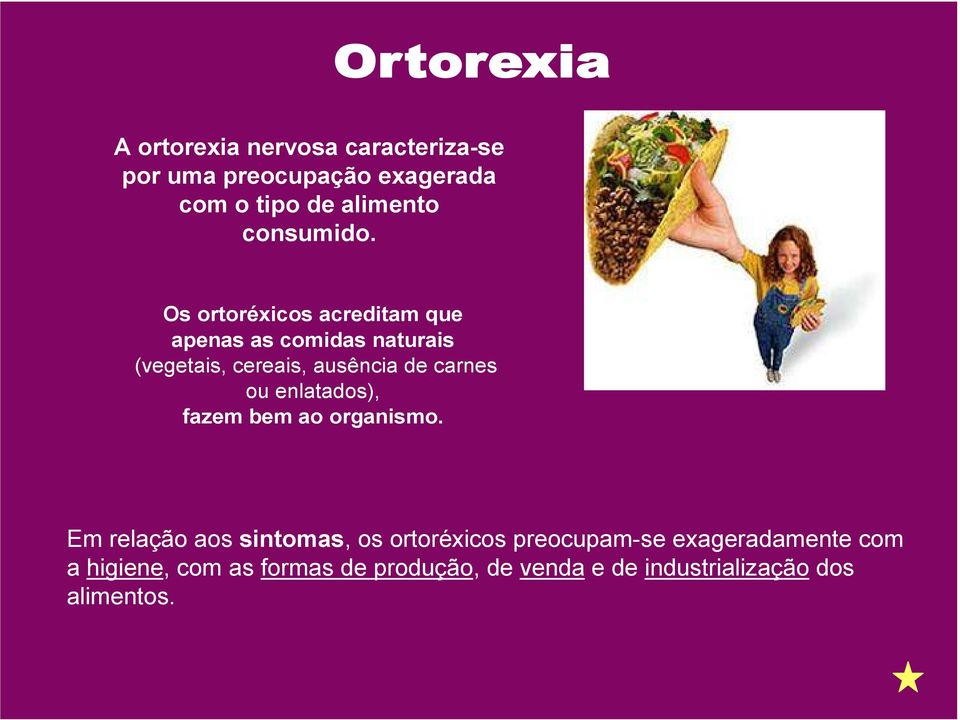 Os ortoréxicos acreditam que apenas as comidas naturais (vegetais, cereais, ausência de carnes