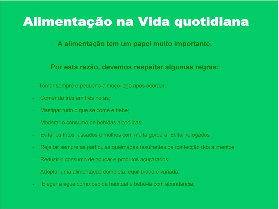 tudo o que se come e bebe; - Moderar o consumo de bebidas alcoólicas; - Evitar os fritos, assados e molhos com muita gordura.