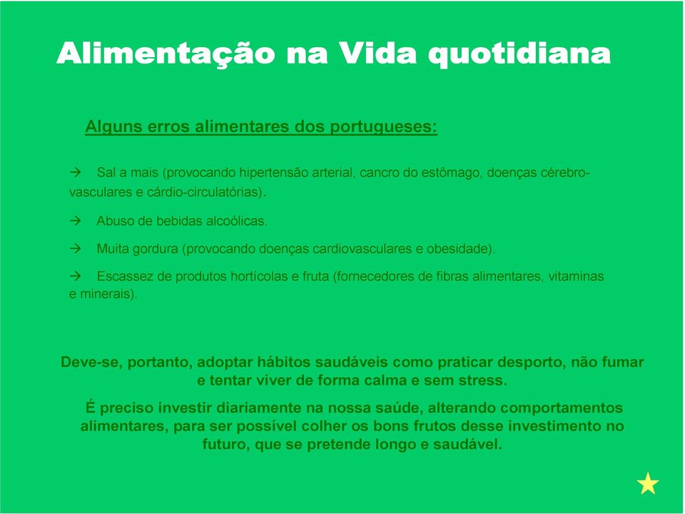 Escassez de produtos hortícolas e fruta (fornecedores de fibras alimentares, vitaminas e minerais).