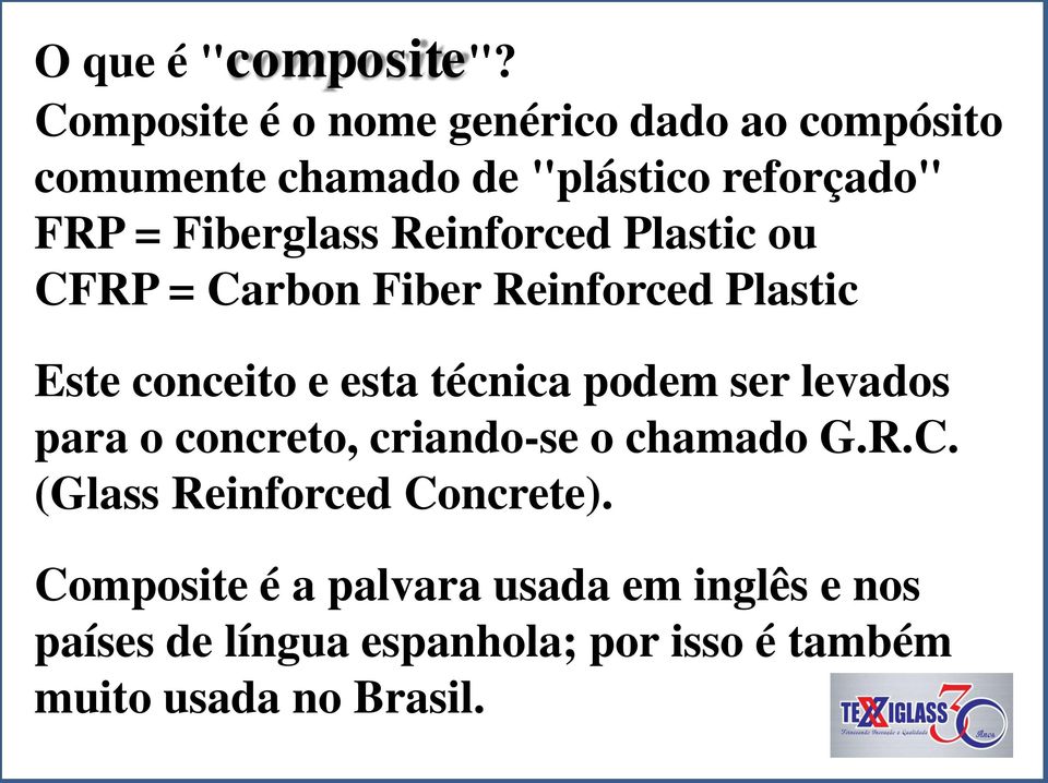 Reinforced Plastic ou CFRP = Carbon Fiber Reinforced Plastic Este conceito e esta técnica podem ser