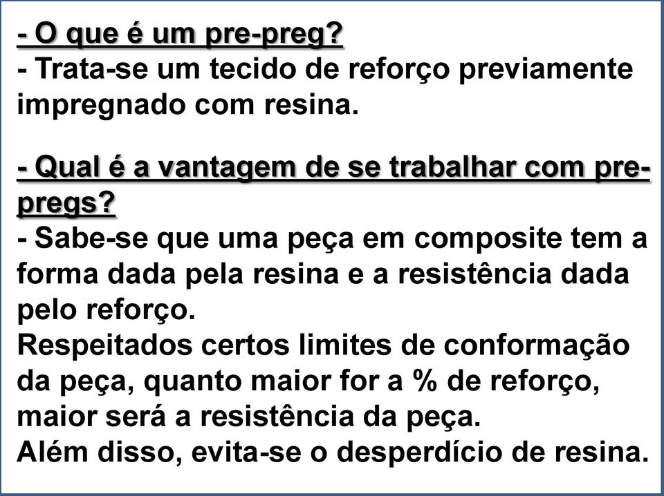 - Sabe-se que uma peça em composite tem a forma dada pela resina e a resistência dada pelo reforço.