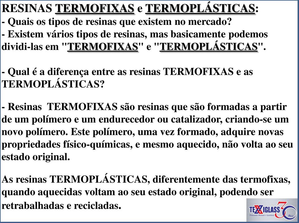 - Qual é a diferença entre as resinas TERMOFIXAS e as TERMOPLÁSTICAS?