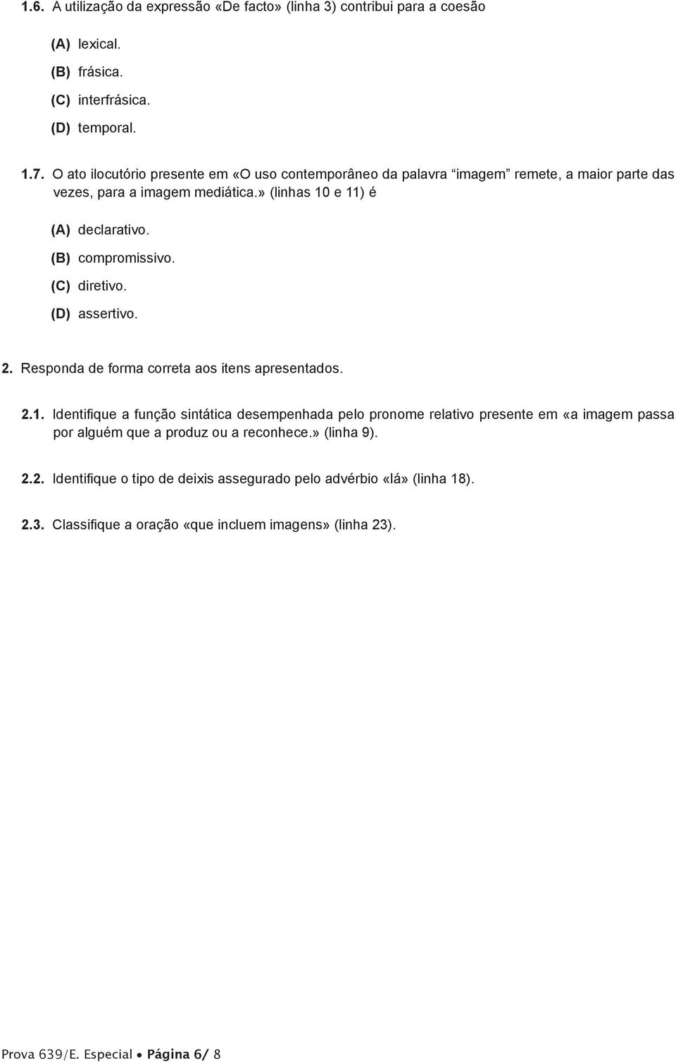 (C) diretivo. (D) assertivo. 2. Responda de forma correta aos itens apresentados. 2.1.