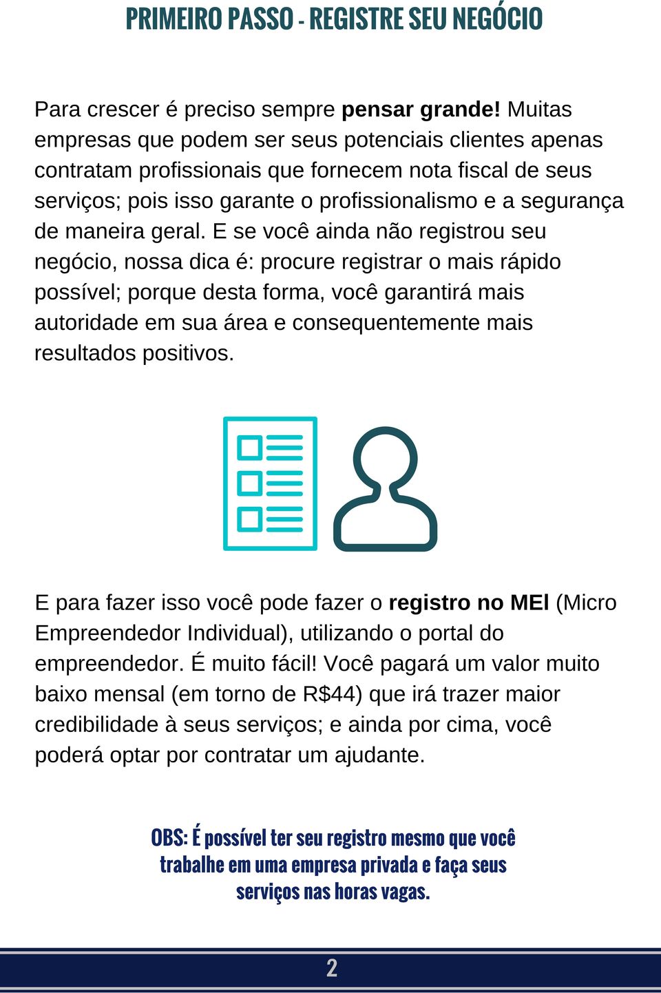 E se você ainda não registrou seu negócio, nossa dica é: procure registrar o mais rápido possível; porque desta forma, você garantirá mais autoridade em sua área e consequentemente mais resultados