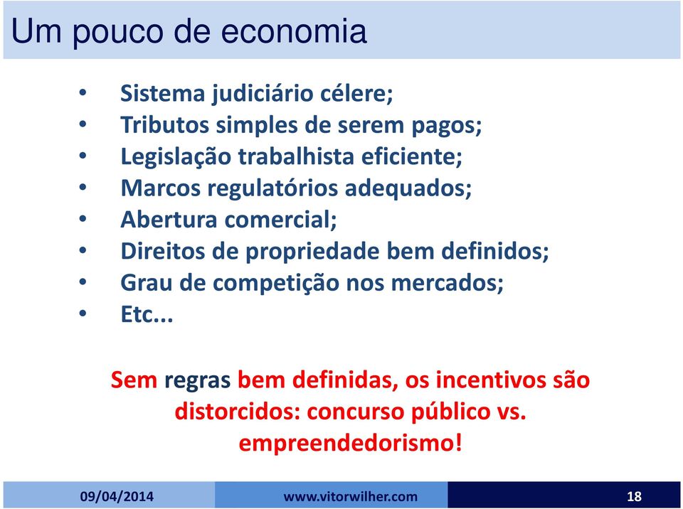 Direitos de propriedade bem definidos; Grau de competição nos mercados; Etc.