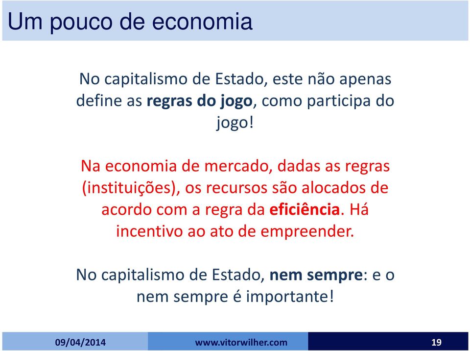 Na economia de mercado, dadas as regras (instituições), os recursos são alocados de