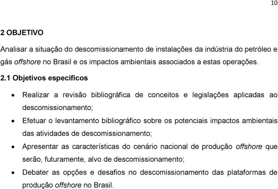 1 Objetivos específicos Realizar a revisão bibliográfica de conceitos e legislações aplicadas ao descomissionamento; Efetuar o levantamento bibliográfico