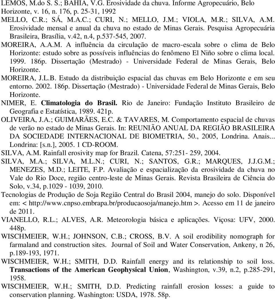 REIRA, A.A.M. A influência da circulação de macro-escala sobre o clima de Belo Horizonte: estudo sobre as possíveis influências do fenômeno El Niño sobre o clima local. 1999. 186p.