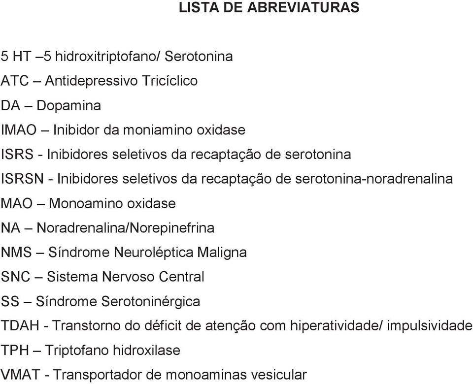 Monoamino oxidase NA Noradrenalina/Norepinefrina NMS Síndrome Neuroléptica Maligna SNC Sistema Nervoso Central SS Síndrome