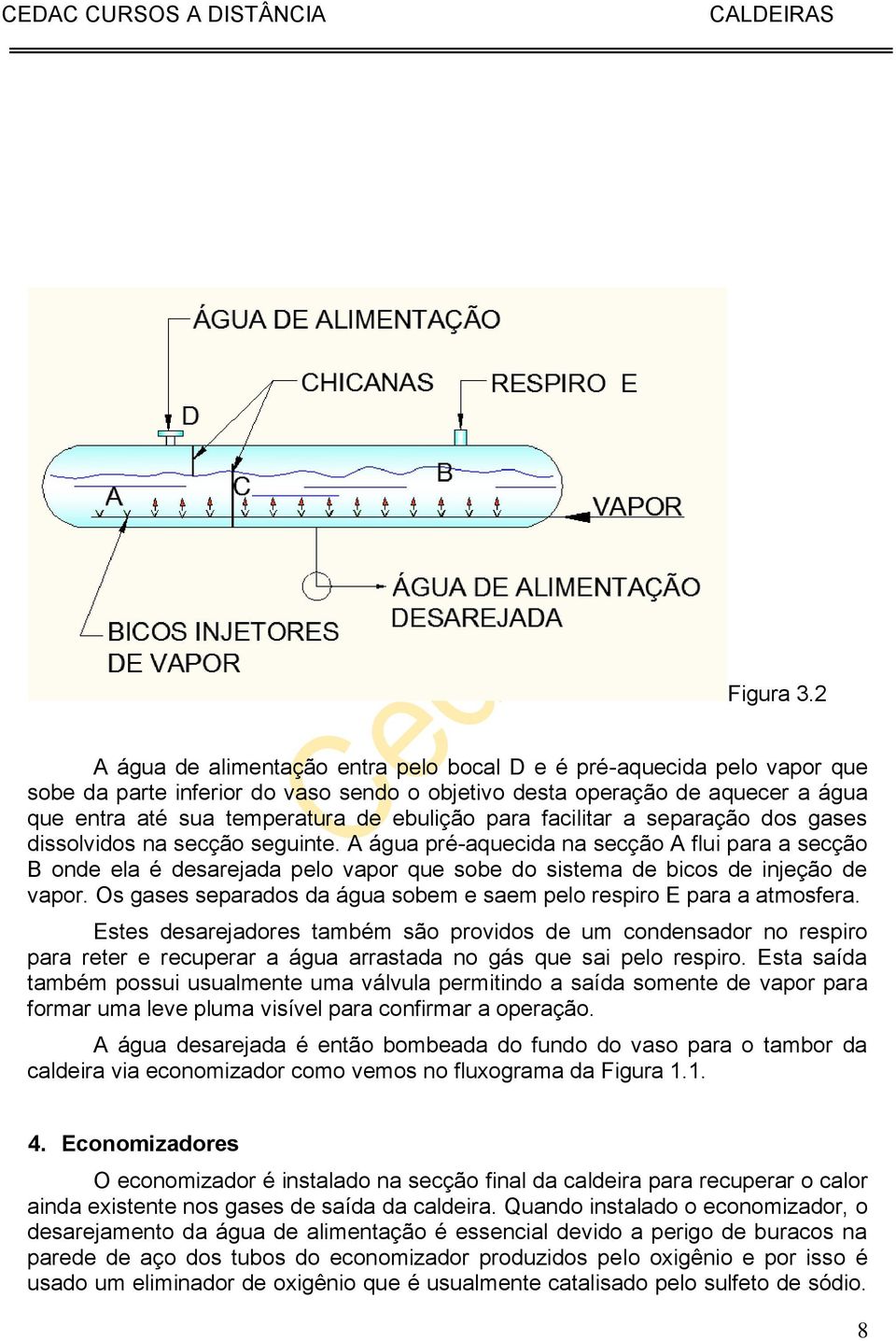 para facilitar a separação dos gases dissolvidos na secção seguinte.