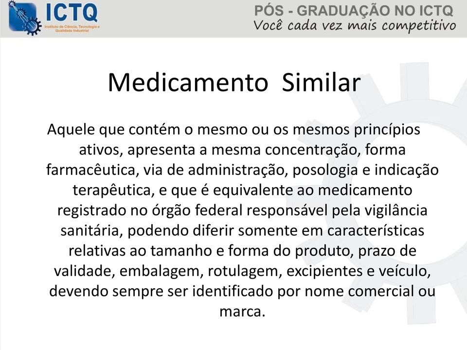 órgão federal responsável pela vigilância sanitária, podendo diferir somente em características relativas ao tamanho e forma