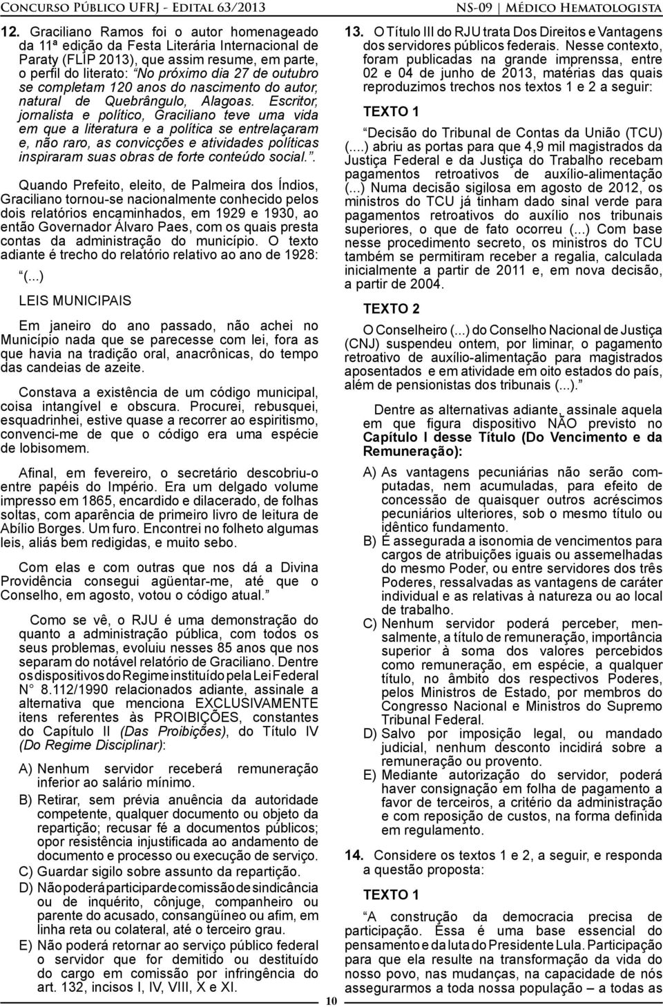 Escritor, jornalista e político, Graciliano teve uma vida em que a literatura e a política se entrelaçaram e, não raro, as convicções e atividades políticas inspiraram suas obras de forte conteúdo