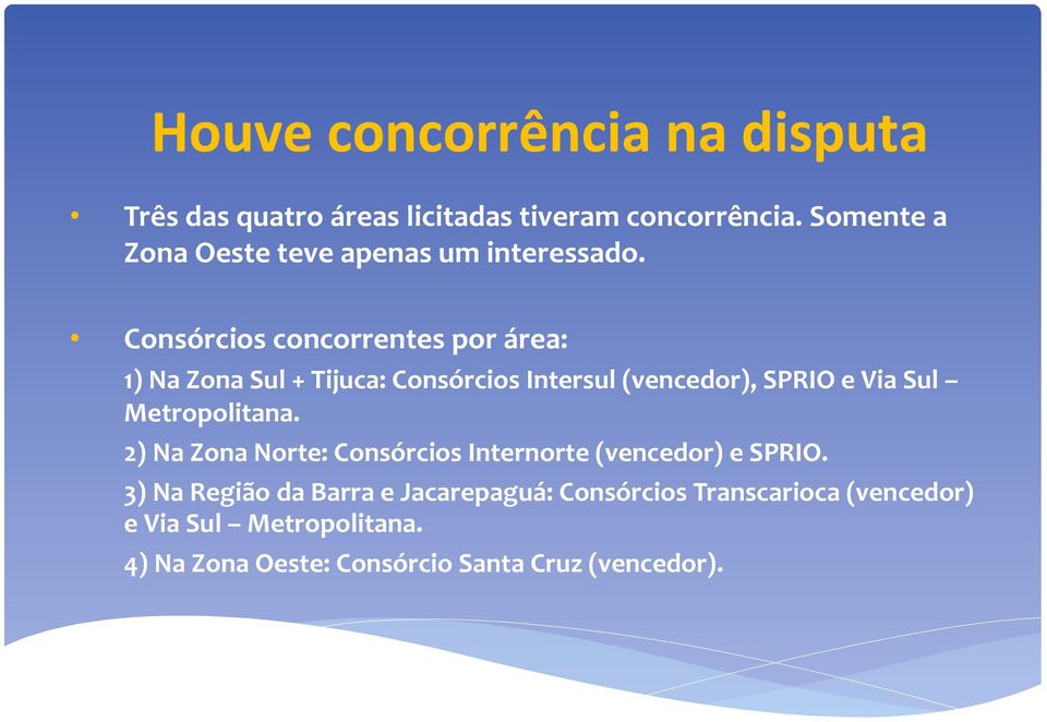 Consórcios concorrentes por área: 1) Na Zona Sul + Tijuca: Consórcios Intersul (vencedor), SPRIO e Via Sul