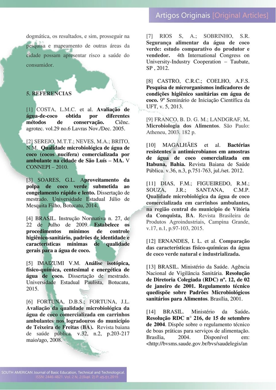 T.T.; NEVES, M.A.; BRITO, N.M. Qualidade microbiológica de água de coco (cocos nucifera) comercializada por ambulante na cidade de São Lu