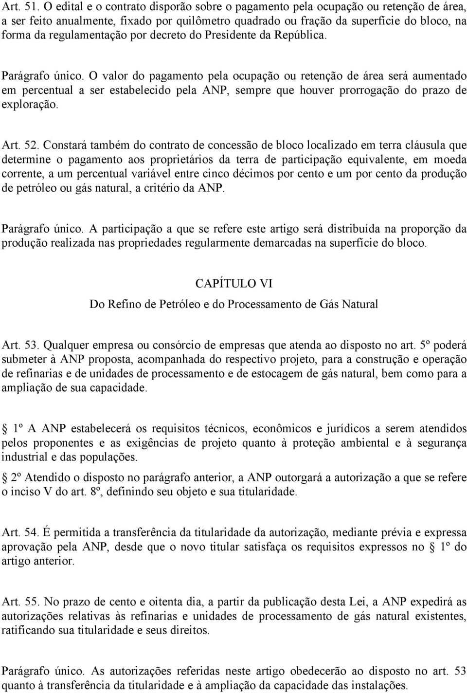 por decreto do Presidente da República. Parágrafo único.