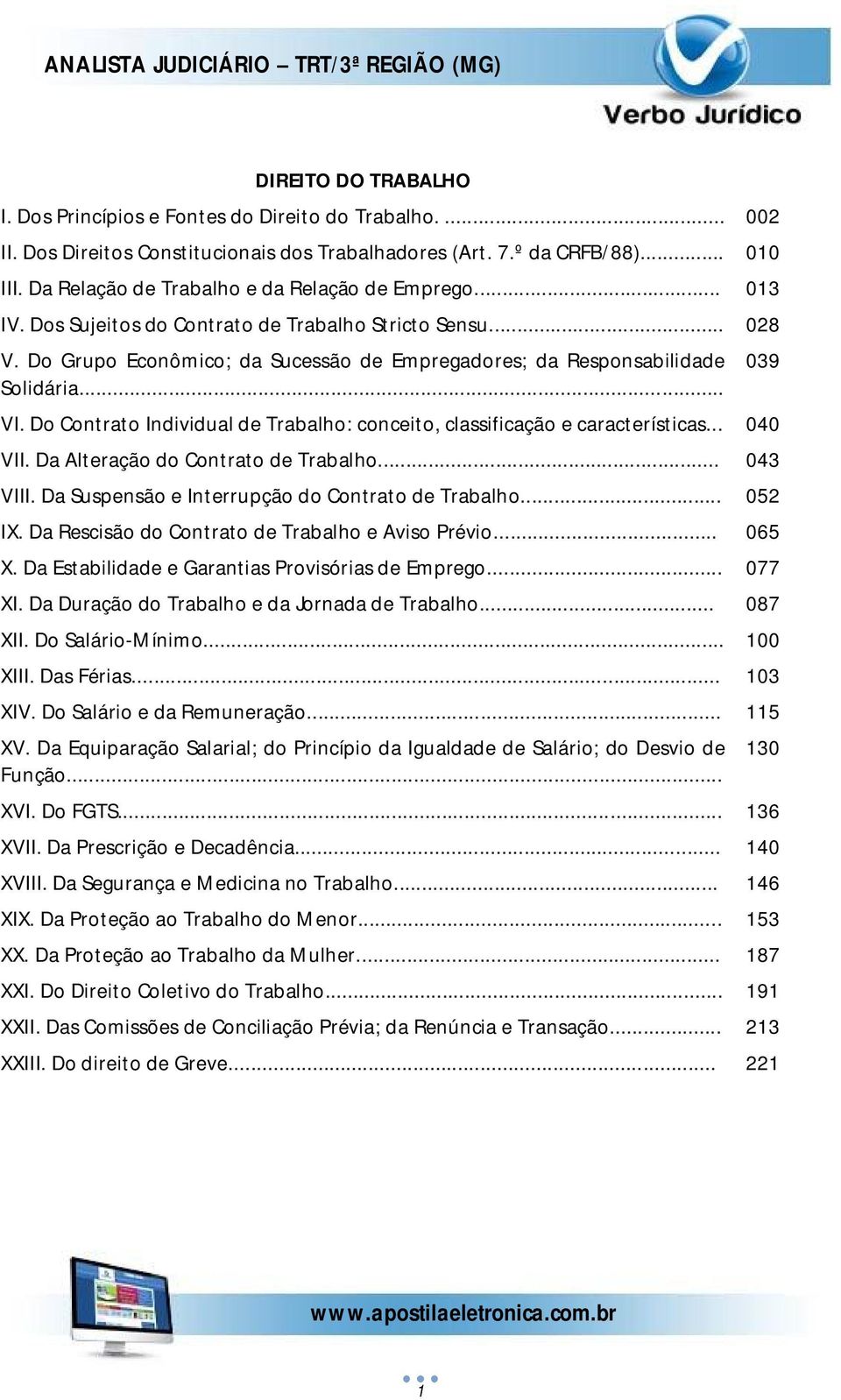 .. VI. Do Contrato Individual de Trabalho: conceito, classificação e características... 040 VII. Da Alteração do Contrato de Trabalho... 043 VIII. Da Suspensão e Interrupção do Contrato de Trabalho.