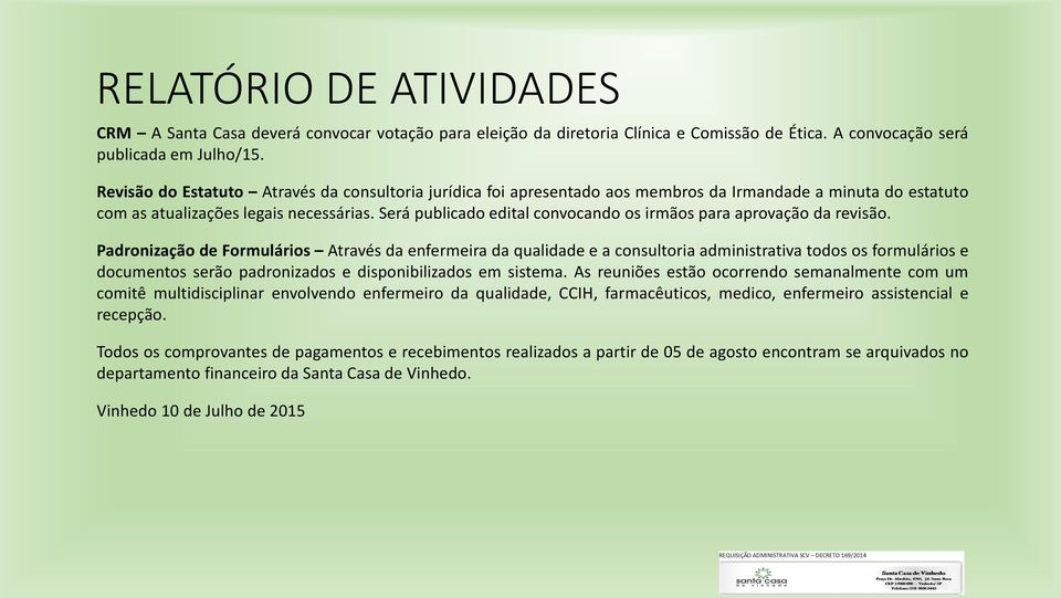 Será publicado edital convocando os irmãos para aprovação da revisão.