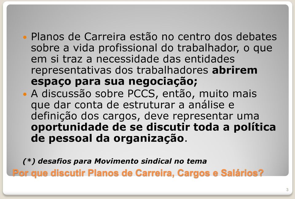 dar conta de estruturar a análise e definição dos cargos, deve representar uma oportunidade de se discutir toda a política de