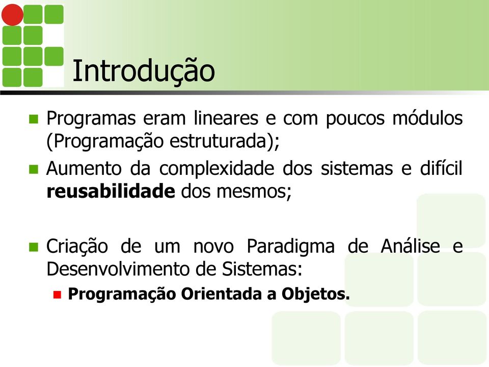 e difícil reusabilidade dos mesmos; Criação de um novo Paradigma