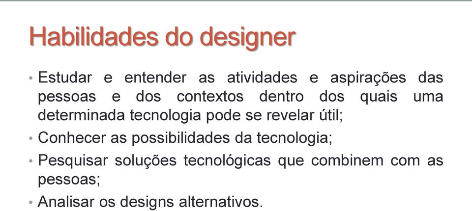 se revelar útil; Conhecer as possibilidades da tecnologia; Pesquisar