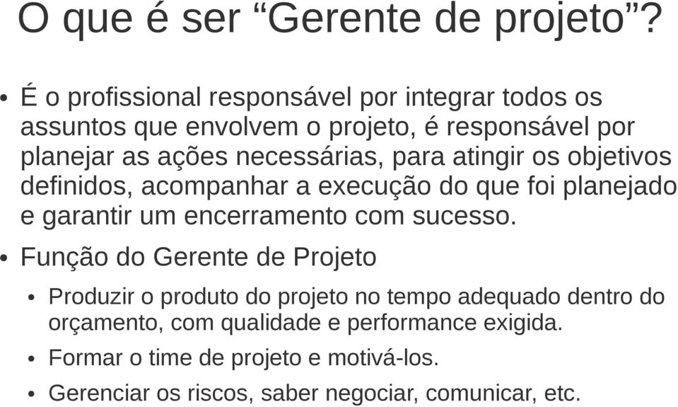 necessárias, para atingir os objetivos definidos, acompanhar a execução do que foi planejado e garantir um encerramento com