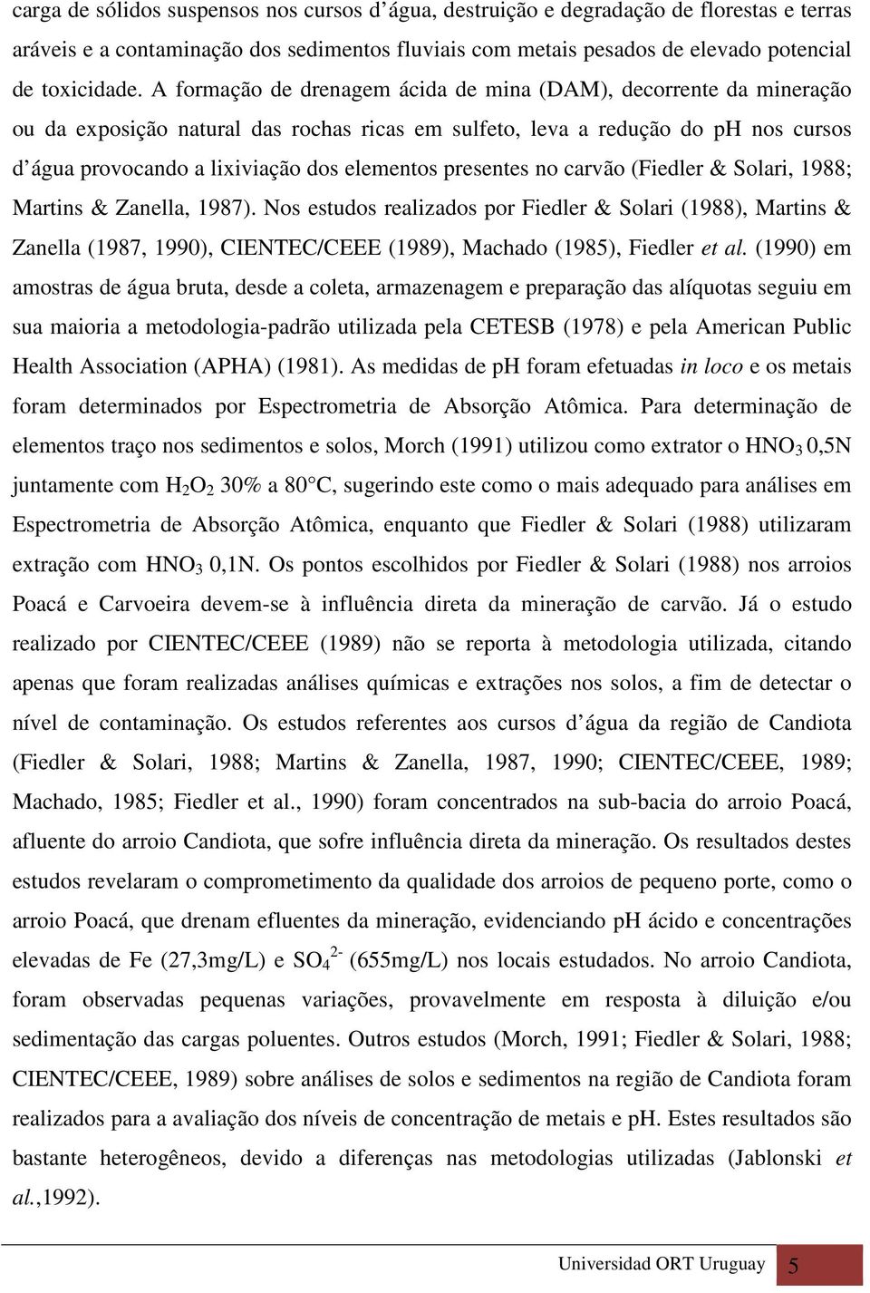 presentes no carvão (Fiedler & Solari, 1988; Martins & Zanella, 1987).