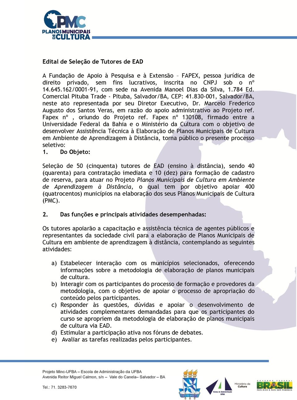 Marcelo Frederico Augusto dos Santos Veras, em razão do apoio administrativo ao Projeto ref. Fapex nº, oriundo do Projeto ref.