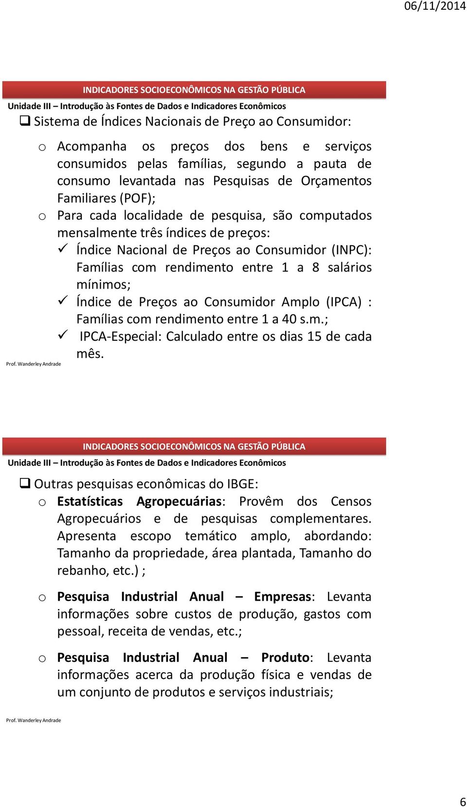 Índice de Preços ao Consumidor Amplo (IPCA) : Famílias com rendimento entre 1 a 40 s.m.; IPCA-Especial: Calculado entre os dias 15 de cada mês.