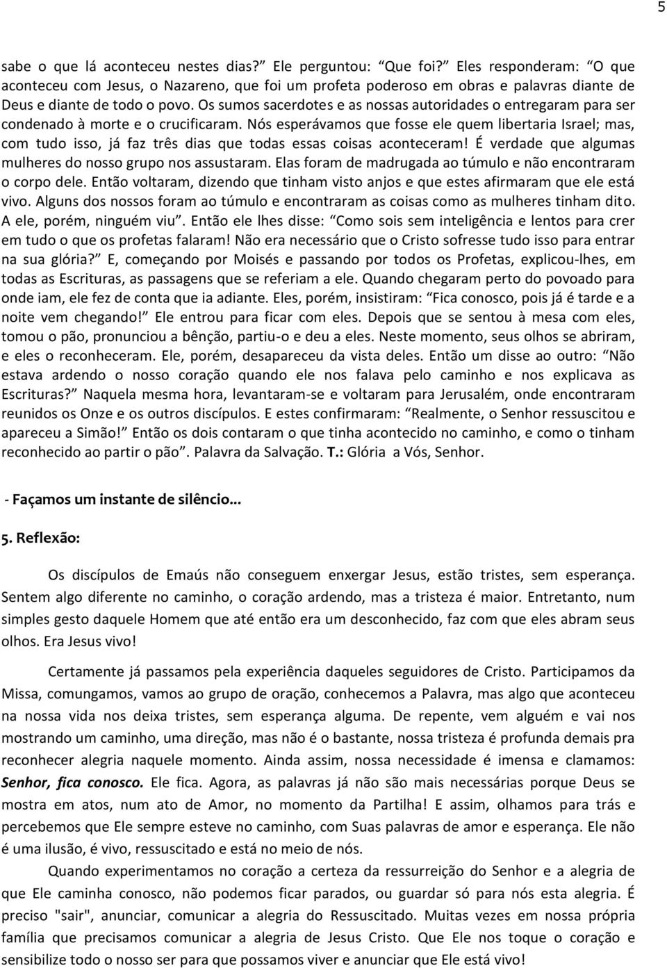 Os sumos sacerdotes e as nossas autoridades o entregaram para ser condenado à morte e o crucificaram.