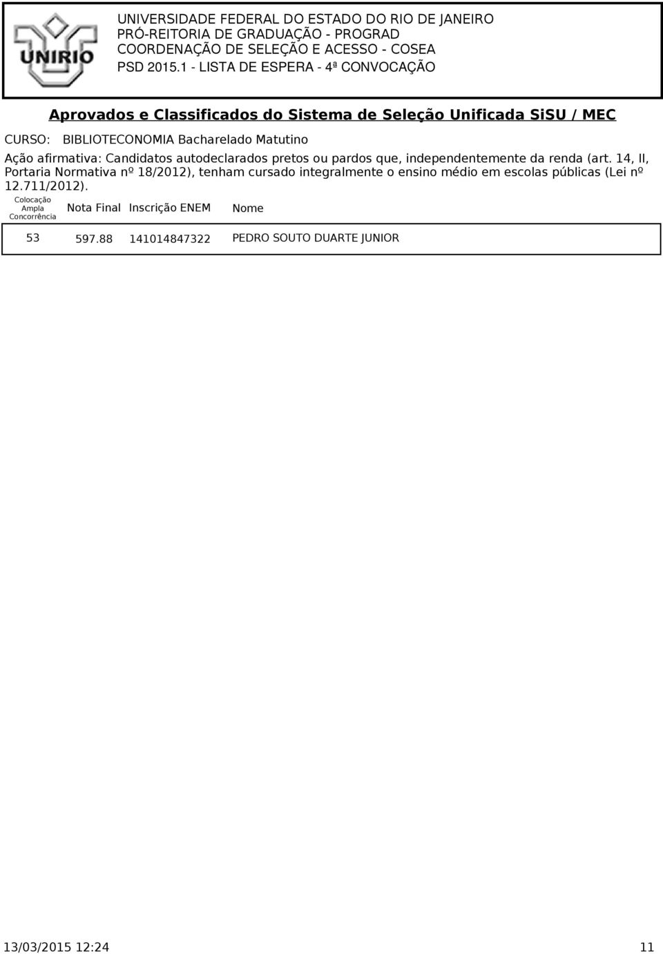 14, II, Portaria Normativa nº 18/2012), tenham cursado integralmente o ensino