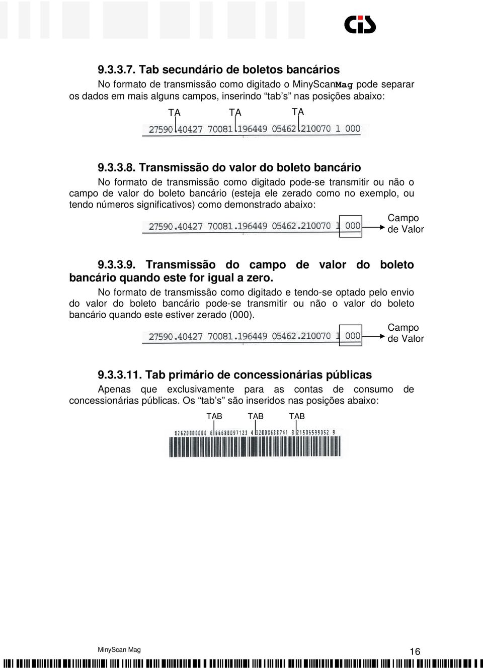 significativos) como demonstrado abaixo: Campo de Valor 9.3.3.9. Transmissão do campo de valor do boleto bancário quando este for igual a zero.