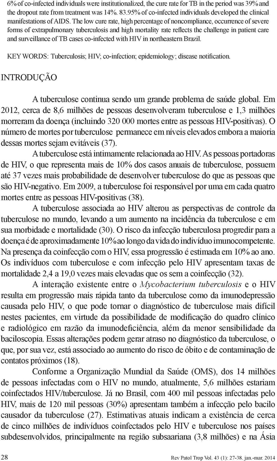 The low cure rate, high percentage of noncompliance, occurrence of severe forms of extrapulmonary tuberculosis and high mortality rate reflects the challenge in patient care and surveillance of TB