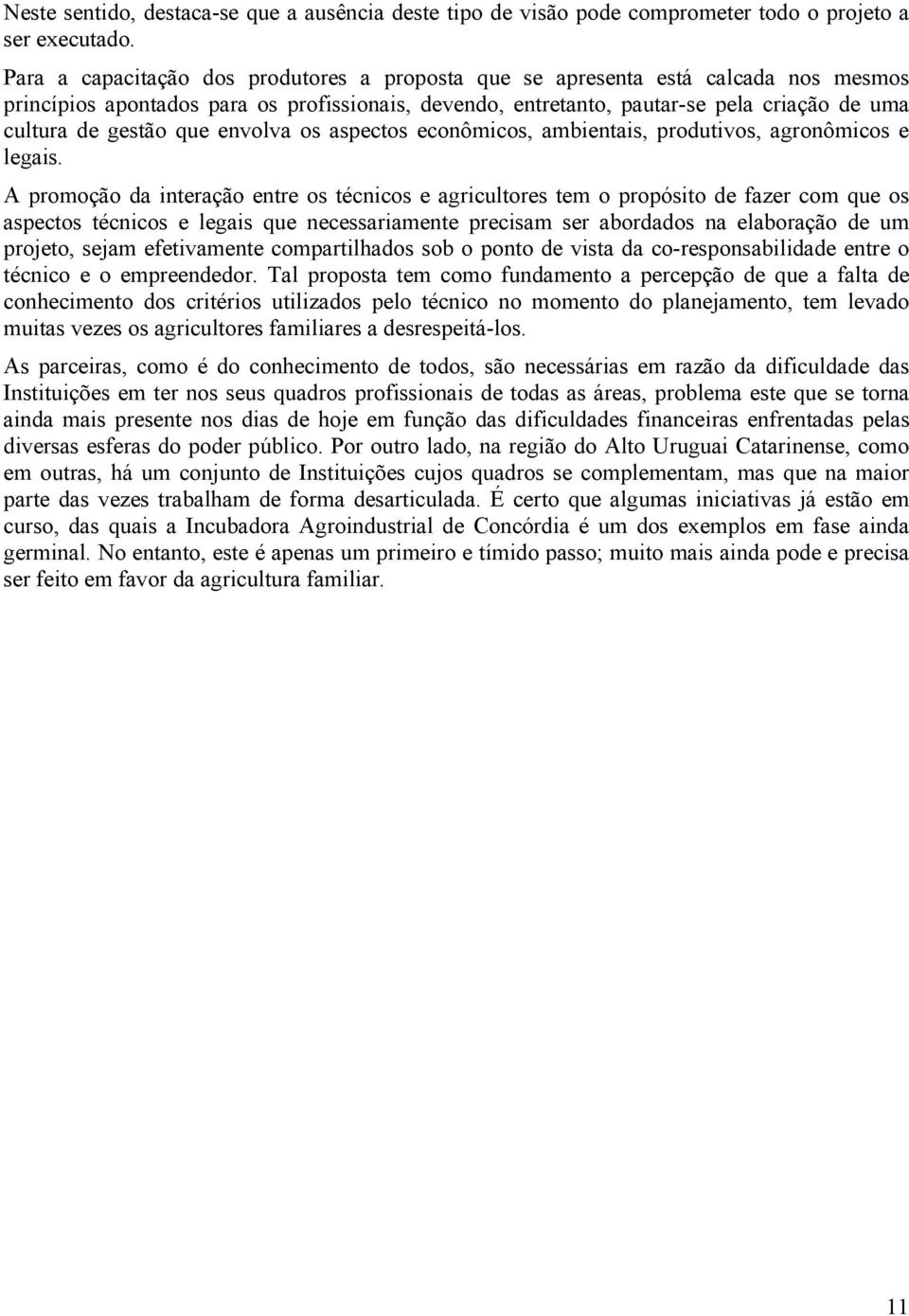 que envolva os aspectos econômicos, ambientais, produtivos, agronômicos e legais.