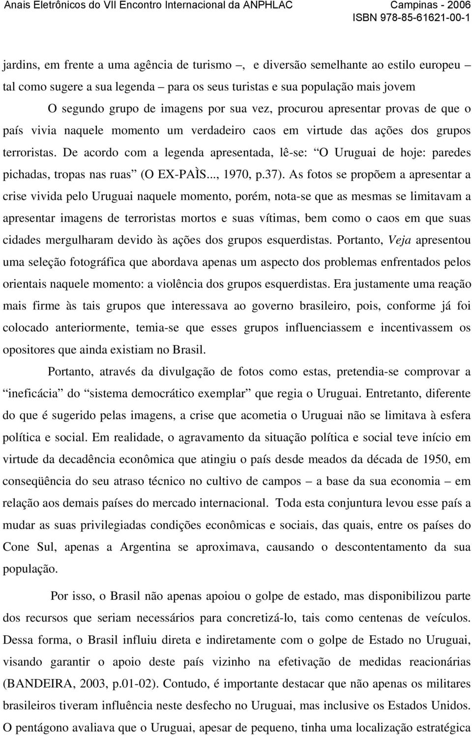 De acordo com a legenda apresentada, lê-se: O Uruguai de hoje: paredes pichadas, tropas nas ruas (O EX-PAÌS..., 1970, p.37).