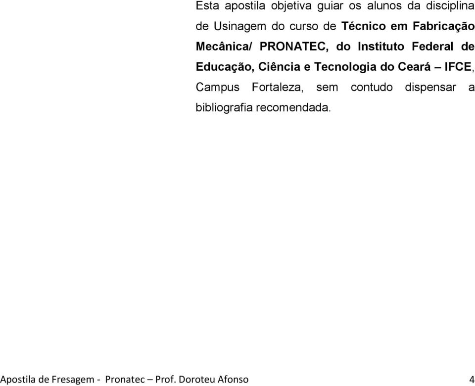 Ciência e Tecnologia do Ceará IFCE, Campus Fortaleza, sem contudo dispensar a